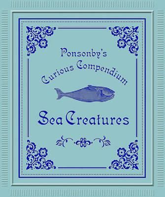 Ponsonbys Compendium of Sea Creatures